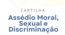 Cartilha de Prevenção ao Assédio Moral, Sexual e a Discriminação 2026