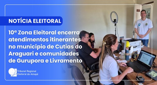 10ª Zona Eleitoral encerra atendimentos itinerantes no município de Cutias do Araguari e comunid...