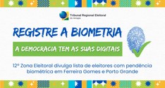 12ª Zona Eleitoral divulga lista de eleitores com pendência biométrica em Ferreira Gomes e Porto...