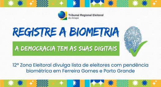 12ª Zona Eleitoral divulga lista de eleitores com pendência biométrica em Ferreira Gomes e Porto...