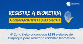 4ª Zona Eleitoral convoca 1.395 eleitores de Oiapoque para realizar o cadastro biométrico