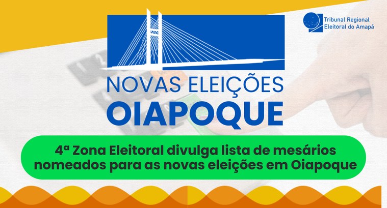 4ª Zona Eleitoral divulga lista de mesários nomeados para as novas eleições em Oiapoque