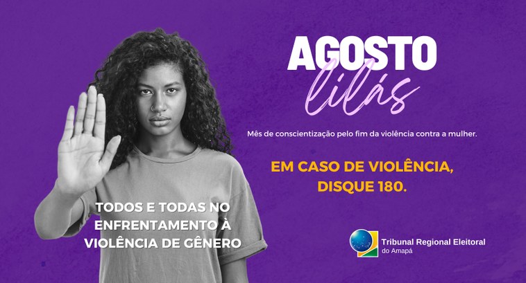Agosto Lilás: TRE Amapá apoia campanha nacional de combate à violência contra a mulher Agosto Lilás: TRE Amapá apoia campanha nacional de combate à violência contra a mulher
