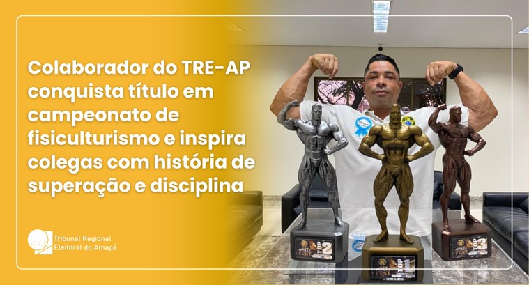 Colaborador do TRE-AP conquista título em campeonato de fisiculturismo e inspira colegas com his...