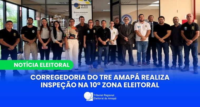 Corregedoria do TRE Amapá realiza inspeção na 10ª Zona Eleitoral