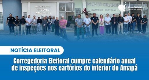 Corregedoria Eleitoral cumpre calendário anual de inspeções nos cartórios do interior do Amapá