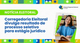 Corregedoria Eleitoral divulga resultado de processo seletivo para estágio jurídico