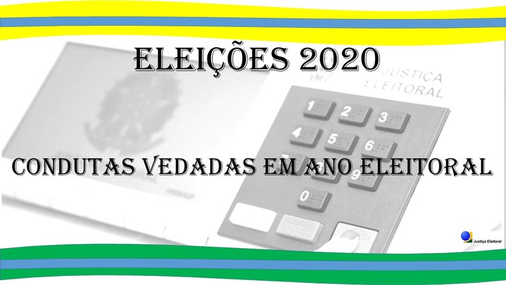 Eleições Municipais. Condutas vedadas começam a valer a partir de 1º janeiro de 2020 Resoluções do TSE sinalizam a candidatos, partidos políticos e a cidadãos as condutas permitidas...