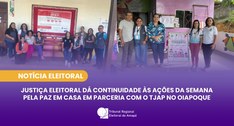 Justiça Eleitoral dá continuidade às ações da Semana pela Paz em Casa em parceria com o TJAP no ...