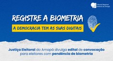 Justiça Eleitoral do Amapá divulga edital de convocação para eleitores com pendência de biometria