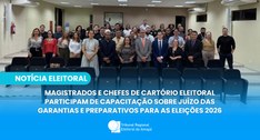 Magistrados e chefes de cartório eleitoral participam de capacitação sobre Juízo das Garantias e...