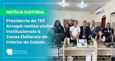 Presidente do TRE Amapá realiza visitas institucionais a Zonas Eleitorais do interior do Estado
