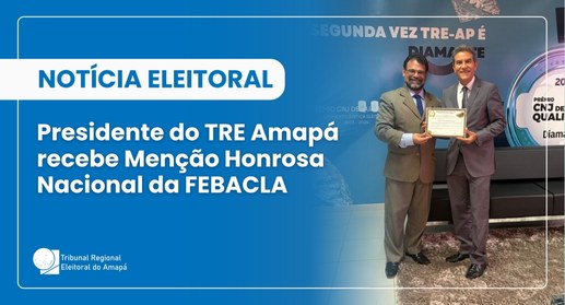 Presidente do TRE Amapá recebe Menção Honrosa Nacional da FEBACLA