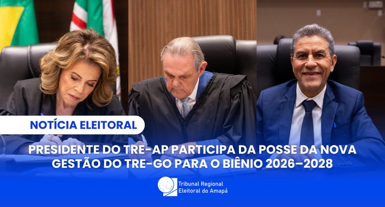 Presidente do TRE-AP participa da posse da nova gestão do TRE-GO para o biênio 2026–2028