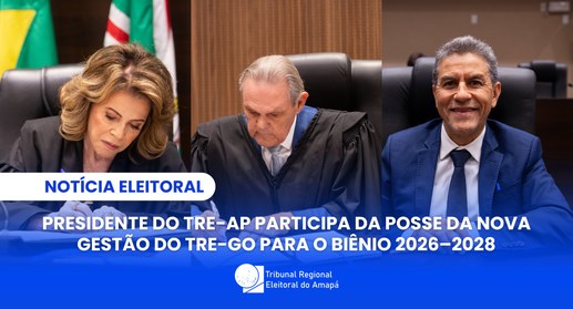Presidente do TRE-AP participa da posse da nova gestão do TRE-GO para o biênio 2026–2028