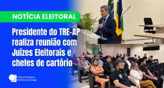 Presidente do TRE-AP realiza reunião com juízes eleitorais e chefes de cartório