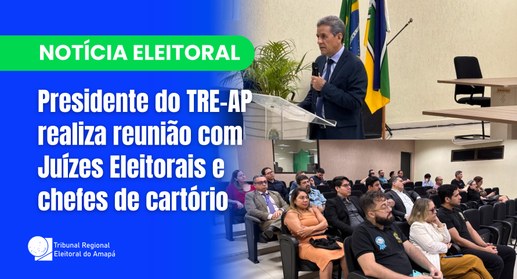 Presidente do TRE-AP realiza reunião com juízes eleitorais e chefes de cartório