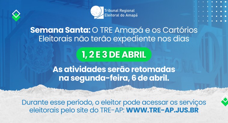 Semana Santa: TRE-AP suspende expediente nos dias 1, 2 e 3 de abril Semana Santa: TRE-AP suspende expediente nos dias 1, 2 e 3 de abril