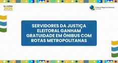 Servidores da Justiça Eleitoral ganham gratuidade em ônibus com rotas metropolitanas