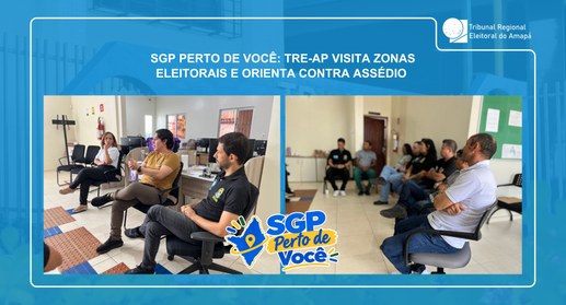 SGP Perto de Você: TRE-AP visita Zonas Eleitorais e orienta contra assédio