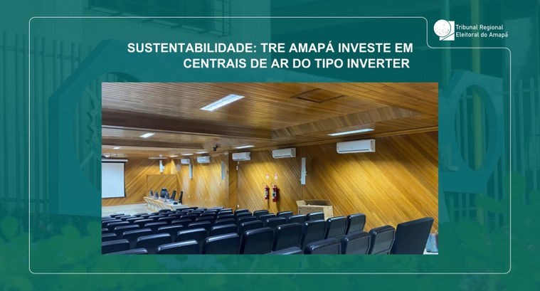 Sustentabilidade: TRE Amapá investe em centrais de ar do tipo inverter Sustentabilidade: TRE Amapá investe em centrais de ar do tipo inverter