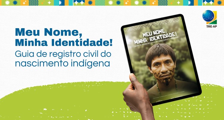 TRE Amapá apoia divulgação do guia “Meu Nome, Minha Identidade!” sobre registro civil indígena