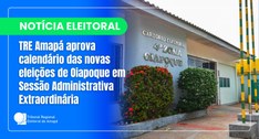 TRE Amapá aprova calendário das novas eleições de Oiapoque em Sessão Administrativa Extraordinária