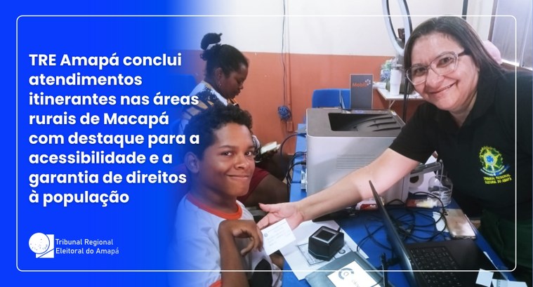 TRE Amapá conclui atendimentos itinerantes nas áreas rurais de Macapá com destaque para a acessi...