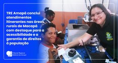 TRE Amapá conclui atendimentos itinerantes nas áreas rurais de Macapá com destaque para a acessi...