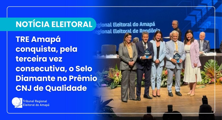 TRE Amapá conquista, pela terceira vez consecutiva, o Selo Diamante no Prêmio CNJ de Qualidade TRE Amapá conquista, pela terceira vez consecutiva, o Selo Diamante no Prêmio CNJ de Qualidade