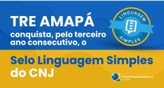 TRE Amapá conquista, pelo terceiro ano consecutivo, o Selo Linguagem Simples