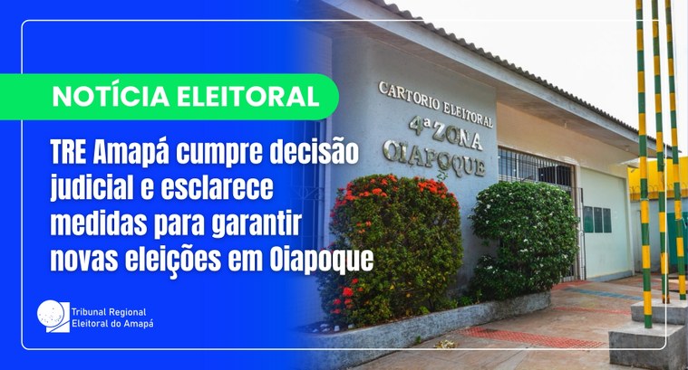 TRE Amapá cumpre decisão judicial e esclarece medidas para garantir novas eleições em Oiapoque