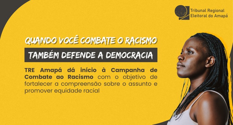 TRE Amapá dá início à Campanha de Combate ao Racismo TRE Amapá dá início à Campanha de Combate ao Racismo