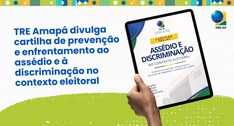 TRE Amapá divulga cartilha de prevenção e enfrentamento ao assédio e à discriminação no contexto...
