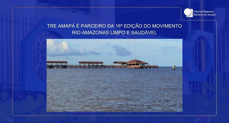 TRE Amapá é parceiro da 16ª edição do movimento Rio Amazonas Limpo e Saudável TRE Amapá é parceiro da 16ª edição do movimento Rio Amazonas Limpo e Saudável