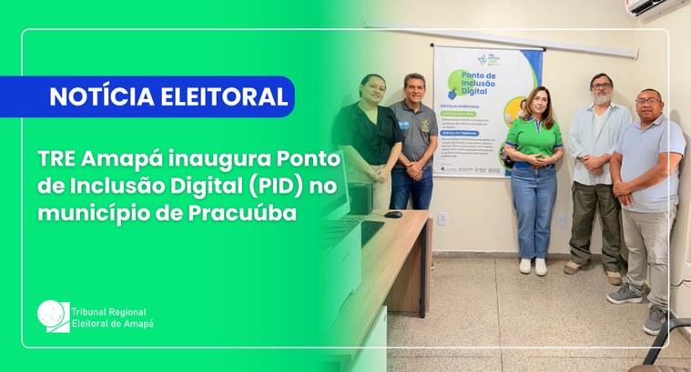 TRE Amapá inaugura Ponto de Inclusão Digital (PID) no município de Pracuúba TRE Amapá inaugura Ponto de Inclusão Digital (PID) no município de Pracuúba