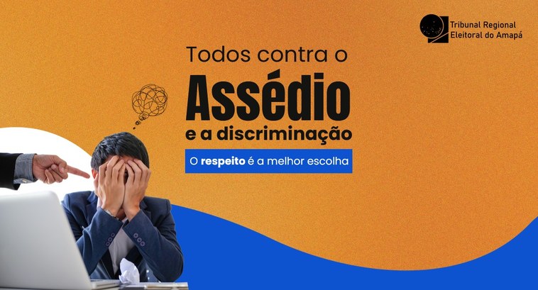 TRE Amapá inicia campanha de combate ao assédio moral, sexual e à discriminação no ambiente de trabalho A ação será conduzida por meio das redes sociais do TRE-AP