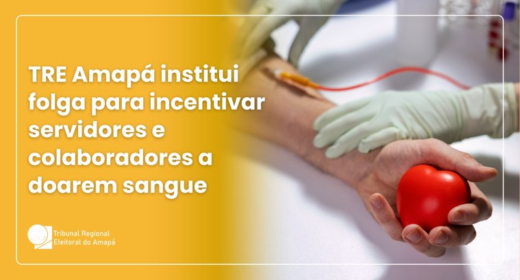 TRE Amapá institui folga para incentivar servidores e colaboradores a doarem sangue