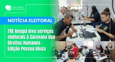 TRE Amapá leva serviços eleitorais à Caravana dos Direitos Humanos – Edição Pessoa Idosa