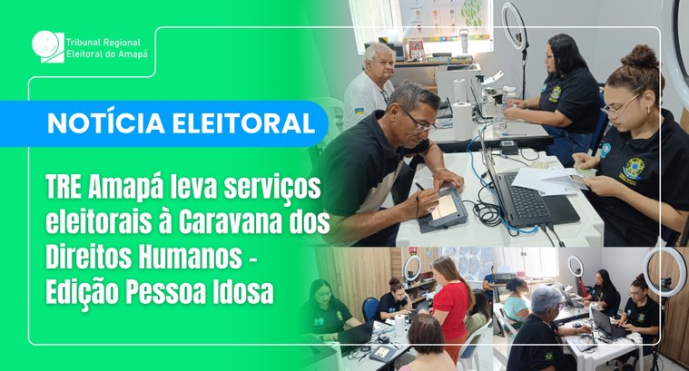 TRE Amapá leva serviços eleitorais à Caravana dos Direitos Humanos – Edição Pessoa Idosa