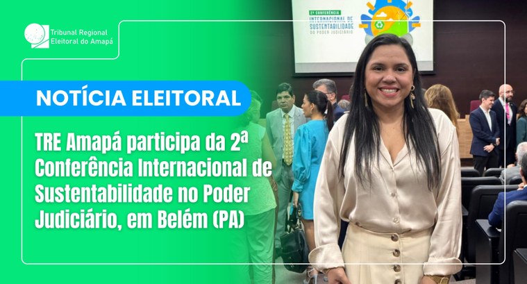 TRE Amapá participa da 2ª Conferência Internacional de Sustentabilidade no Poder Judiciário, em Belém (PA) TRE Amapá participa da 2ª Conferência Internacional de Sustentabilidade no Poder Judiciário, em ...