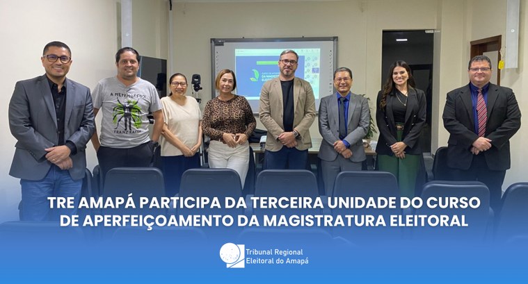 TRE Amapá participa da terceira unidade do Curso de Aperfeiçoamento da Magistratura Eleitoral TRE Amapá participa da terceira unidade do Curso de Aperfeiçoamento da Magistratura Eleitoral