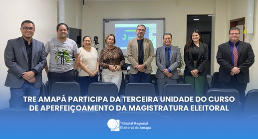 TRE Amapá participa da terceira unidade do Curso de Aperfeiçoamento da Magistratura Eleitoral
