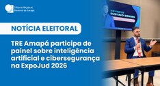 TRE Amapá participa de painel sobre inteligência artificial e cibersegurança na ExpoJud 2026