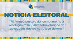 TRE Amapá passa a dar cumprimento à Resolução nº 621/2025 sobre atuação de advogados dativos na ...