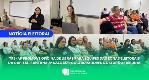 TRE-AP promove oficina de Libras para equipes das Zonas Eleitorais da capital, Santana, Mazagão ...