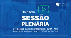 TRE Amapá realiza a 31ª Sessão Judiciária Ordinária