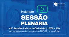 TRE Amapá realiza a 46ª Sessão Judiciária Ordinária