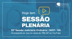 TRE Amapá realiza a 55ª Sessão Judiciária Ordinária