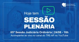 TRE Amapá realiza a 65ª Sessão Judiciária Ordinária